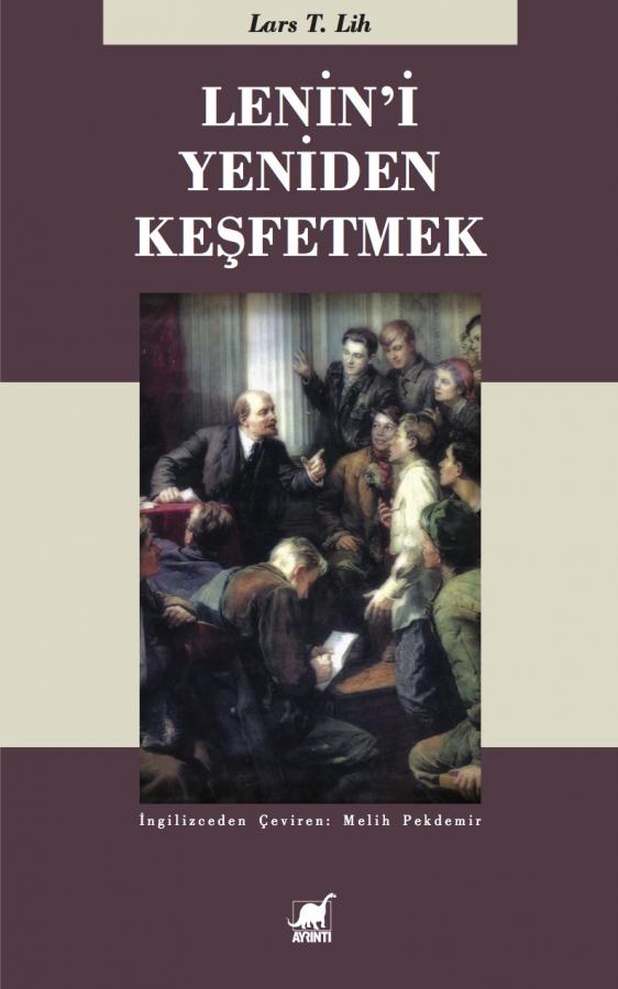 Lenin'i Yeniden Keşfetmek - Lars T. Lih