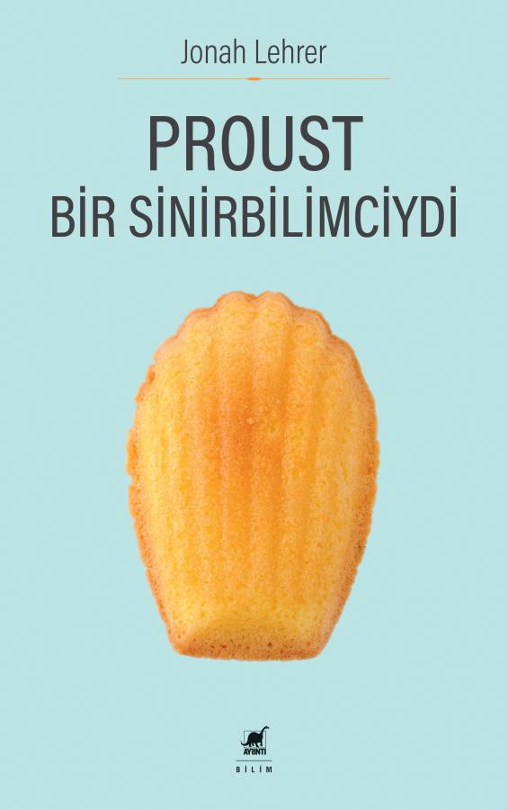 Proust Bir Sinirbilimciydi - Jonah Lehrer