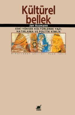 Kültürel Bellek : Eski Yüksek Kültürlerde Yazı, Hatırlama ve Politik Kimlik