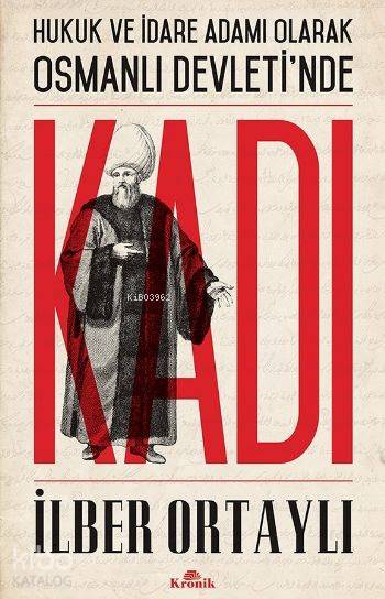 Hukuk ve İdare Adamı Olarak Osmanlı Devletinde Kadı - İlber Ortaylı
