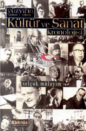 Yüzyılın Kültür ve Sanat Kronolojisi (1900-1999) - Selçuk Mülayim