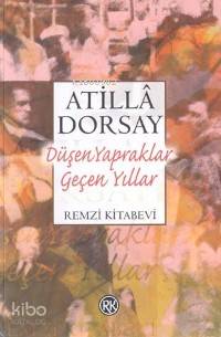 Düşen Yapraklar Geçen Yıllar - Atillâ Dorsay