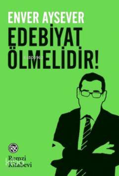 Edebiyat Ölmelidir! - Enver Aysever