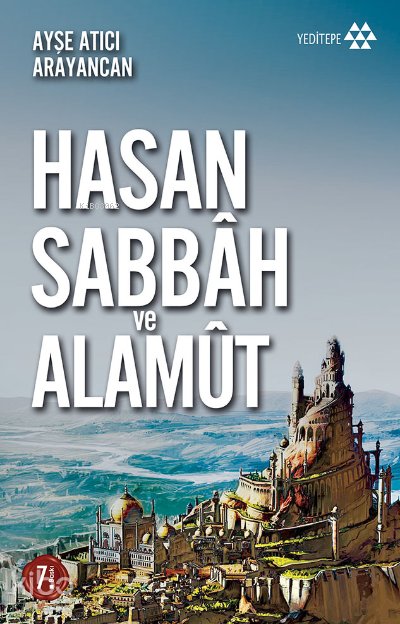 Hasan Sabbah ve Alamût - Ayşe Atıcı Arayancan