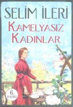 Kamelyasız Kadınlar - Selim İleri