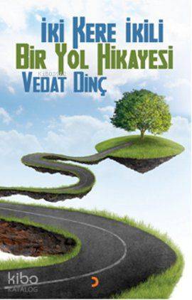 İki Kere İkili Bir Yol Hikayesi - Vedat Dinç