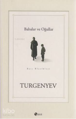 Babalar ve Oğullar - İvan Sergeyeviç Turgenyev