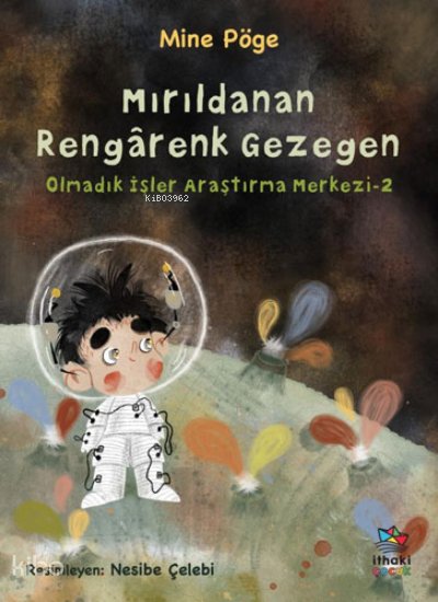 Olmadık İşler Araştırma Merkezi 2 - Mırıldanan Rengârenk Gezegen - Mine Pöge