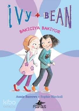 Ivy & Bean - 4 / Bakıcıya Bakıyor - Annie Barrows, Sophie Blackall