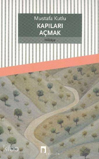 Kapıları Açmak - Mustafa Kutlu