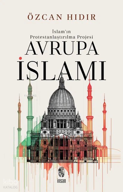 İslam’ın Protestanlaştırılma Projesi - Avrupa İsIamı - Özcan Hıdır