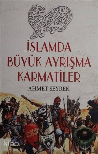 İslamda Büyük Ayrışma Karmatiler - Ahmet Seyrek