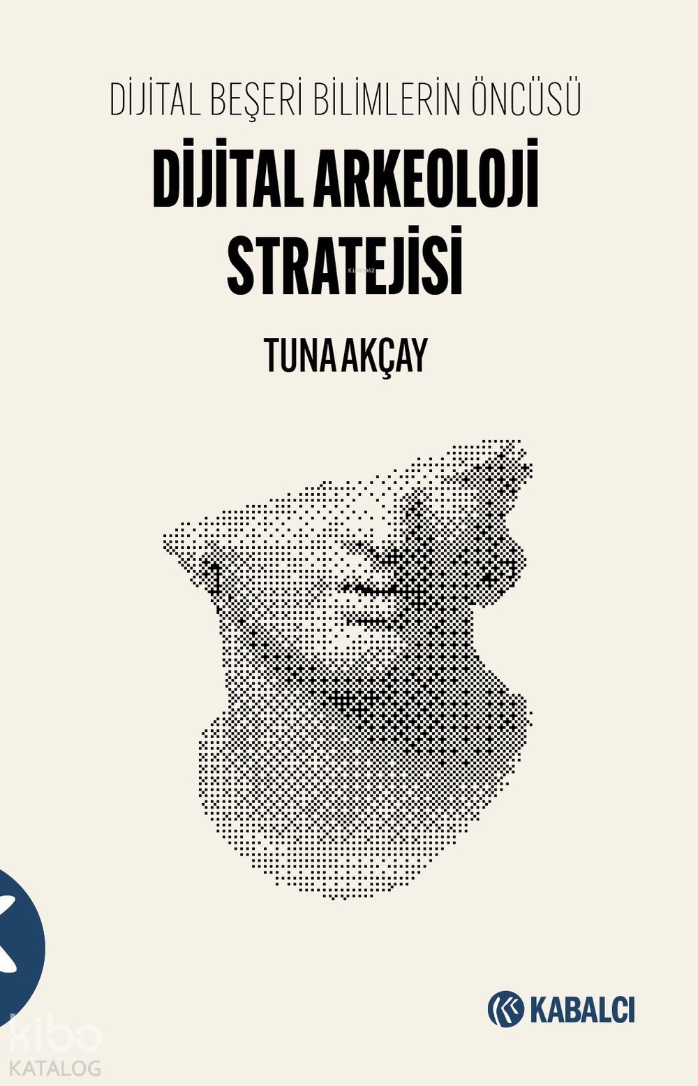 Dijital Beşeri Bilimlerin Öncüsü Dijital Arkeoloji Stratejisi - Tuna Akçay