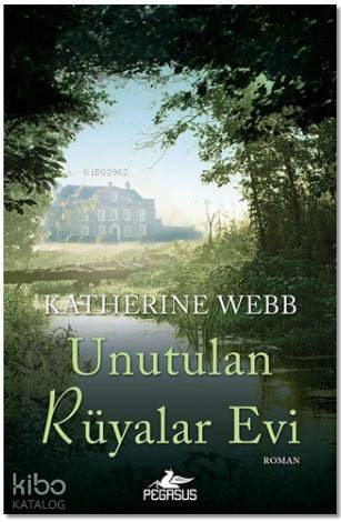 Unutulan Rüyalar Evi - Katherine Webb