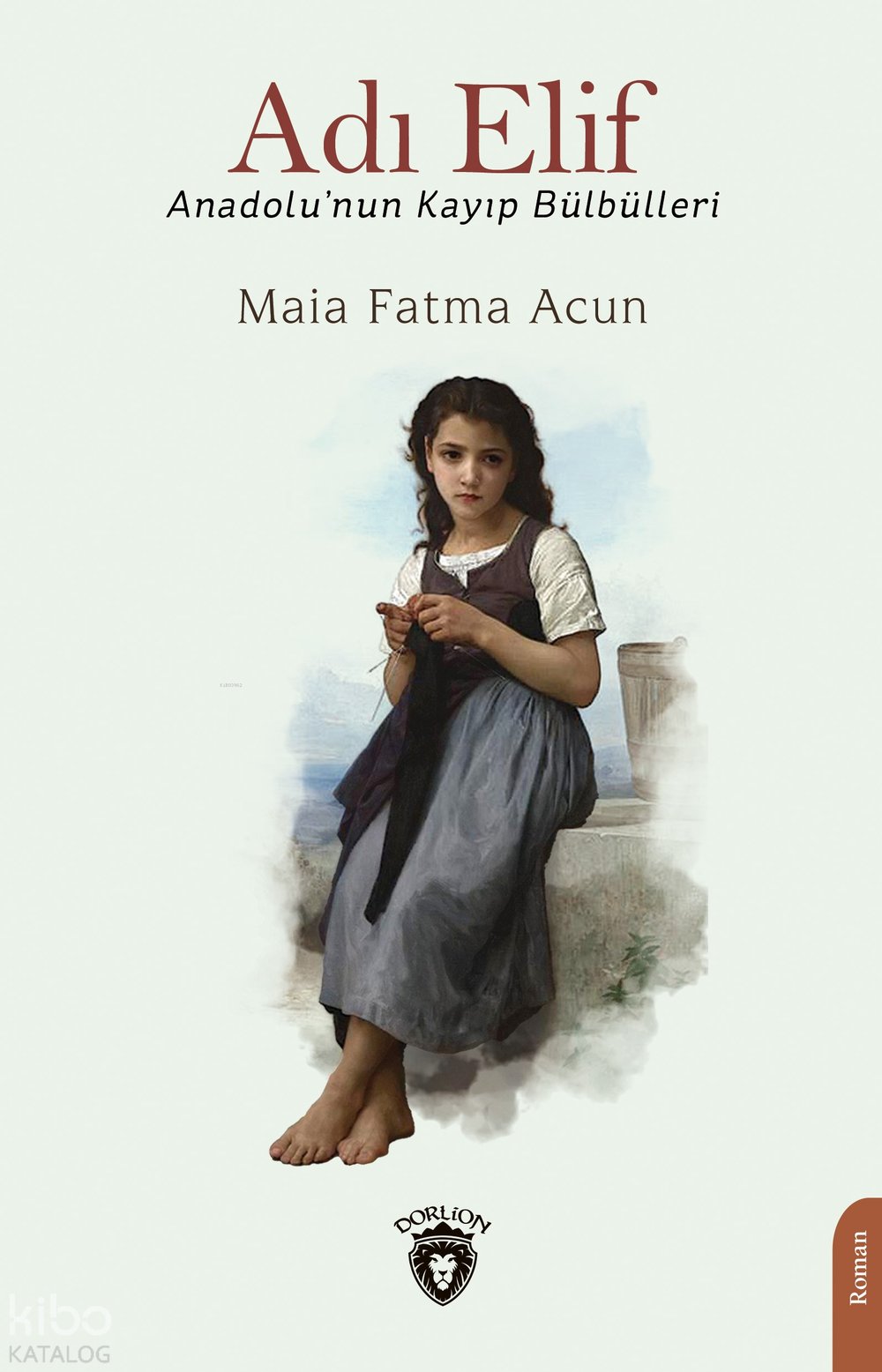 Adı Elif Anadolu’nun Kayıp Bülbülleri - Maia Fatma Acun