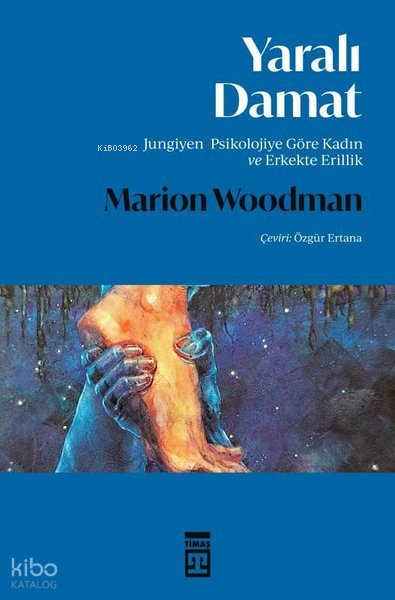 Yaralı Damat - Jungiyen Psikolojiye Göre Kadın ve Erkekte Erillik - Marion Woodman