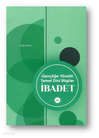 Gençliğe Yönelik Temel Dini Bilgiler İbadet - Soner Duman