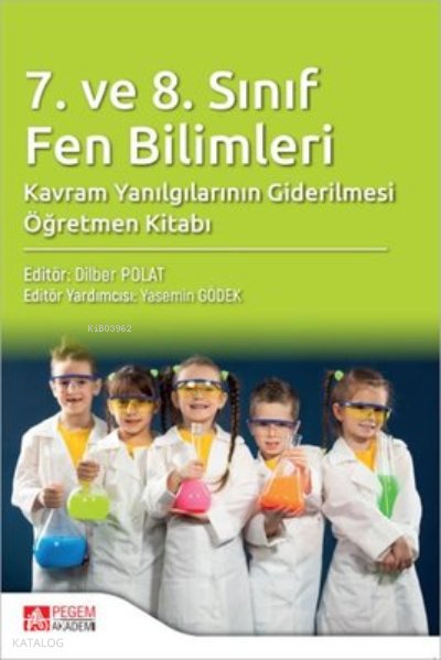7. ve 8. Sınıf Fen Bilimleri Kavram Yanılgılarının Giderilmesi Öğretmen Kitabı - Dilber Polat
