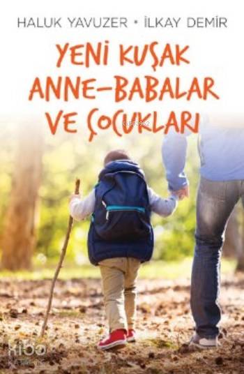 Yeni Kuşak Anne Babalar ve Çocukları - Haluk Yavuzer