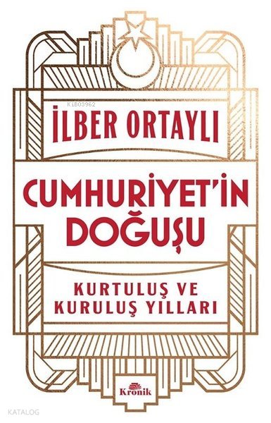 Cumhuriyet'in Doğuşu - Kurtuluş ve Kuruluş Yılları - İlber Ortaylı