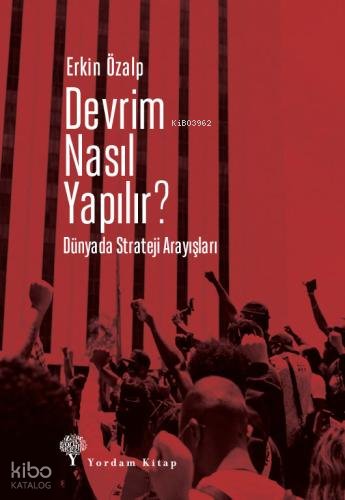 Devrim Nasıl Yapılır? Dünyada Strateji Arayışları - Erkin Özalp