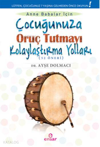 Çocuğunuza Oruç Tutmayı Kolaylaştırma Yolları (52 Öneri) - Ayşe Dolmacı