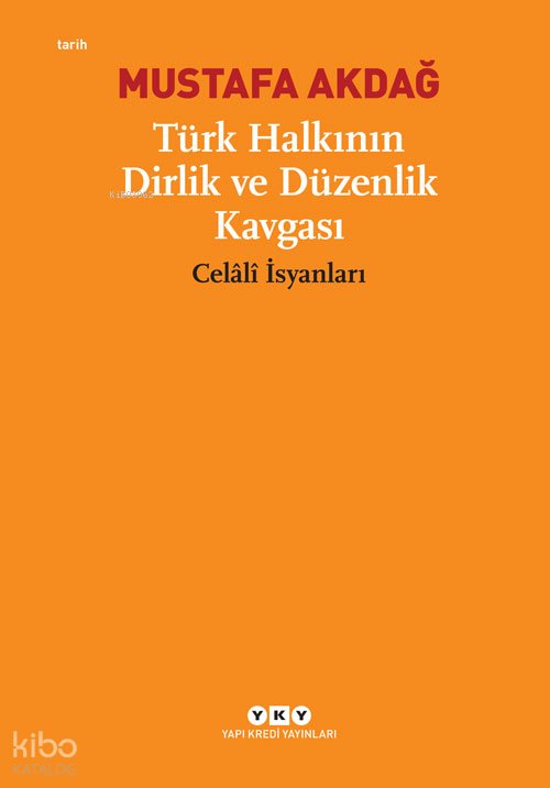 Türk Halkının Dirlik ve Düzenlik Kavgası: Celâlî İsyanları - Mustafa Akdağ