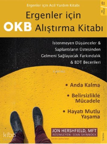 Ergenler için OKB Alıştırma Kitabı - İstenmeyen Düşünceler & Saplantıların Üstesinden Gelmeni Sağlayacak Farkındalık & BDT Becerileri