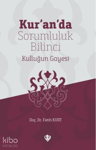 Kur'an'da Sorumluluk Bilinci Kulluğun Gayesi