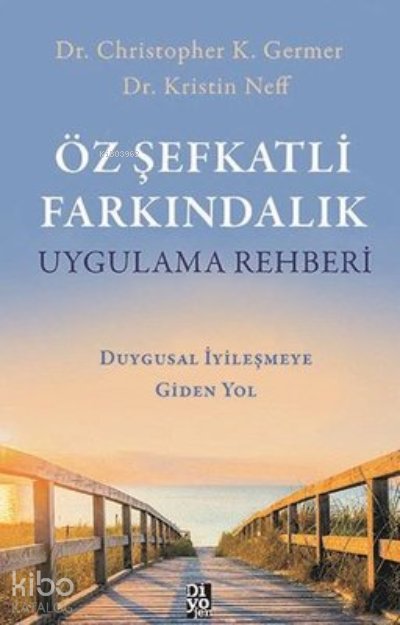 Öz Şefkatli Farkındalık Uygulama Rehberi - Christopher K. Germer