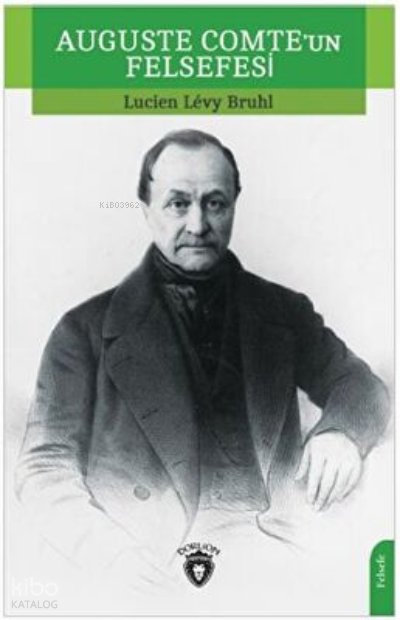 Auguste Comte’un Felsefesi - Lucien-Lévy Bruhl