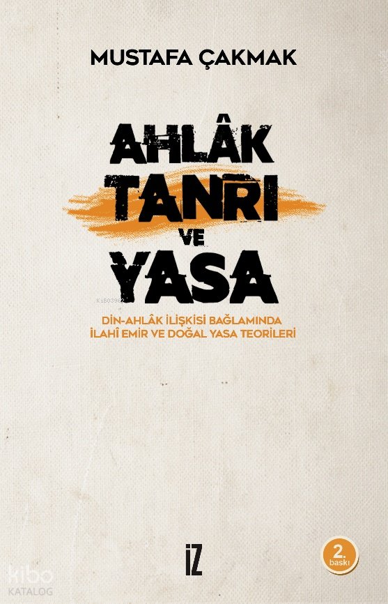 Ahlak Tanrı ve Yasa - Mustafa Çakmak