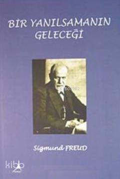 Bir Yanılsamanın Geleceği - Sigmund Freud