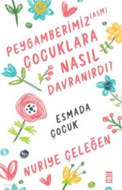 Peygamberimiz (asm) Çocuklara Nasıl Davranırdı? - Nuriye Çeleğen