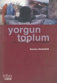 Yorgun Toplum - Gürbüz Bahadır