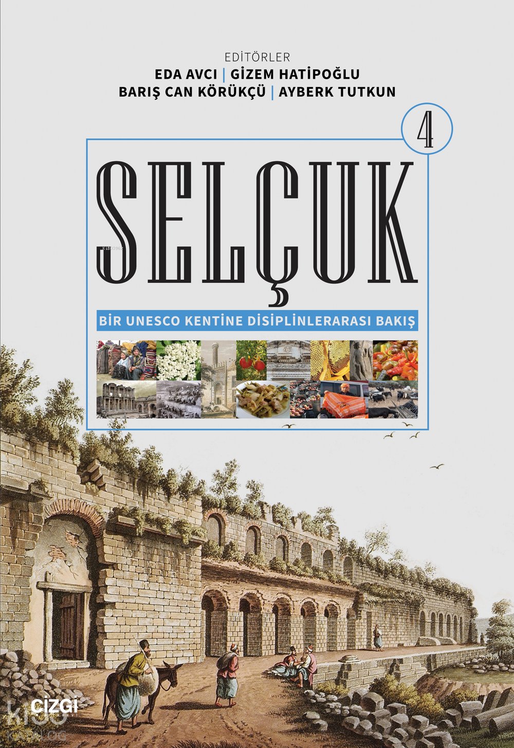 Selçuk - Bir Unesco Kentine Disiplinlerarası Bakış 4 - Kolektif