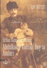 Orhan Kemal'in Babası Abdülkadir Bey'in Anıları - Işık Öğütcü
