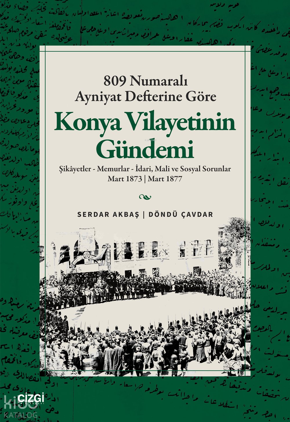 809 Numaralı Ayniyat Defterine Göre Konya Vilayetinin Gündemi - Serdar Akbaş