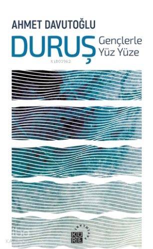 Duruş : Gençlerle Yüz Yüze - Ahmet Davutoğlu