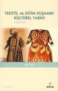 Tekstil ve Giyim Kuşamın Kültürel Tarihi - Zeki Tez