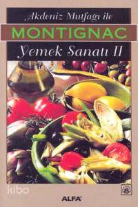 Akdeniz Mutfağı İle Yemek Sanatı II - Michel Montignac