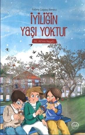 İyiliğin Yaşı Yoktur (Hz. Ali'nin Hayatı)