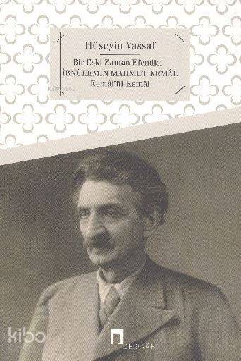 Bir Eski Zaman Efendisi İbnülemin Mahmud Kemâl - Kemâlü'l-Kemâl - Osmanzade Hüseyin Vassaf