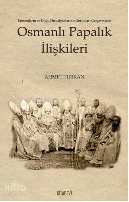 Osmanlı Papalık İlişkileri - Ahmet Türkan