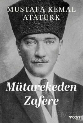 Mütarekeden Zafere - Mustafa Kemal Atatürk