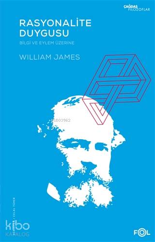 Rasyonalite Duygusu –Bilgi ve Eylem Üzerine– - William James