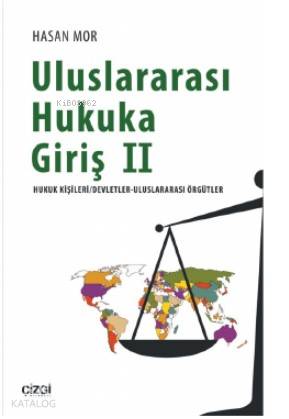 Uluslararası Hukuka Giriş 2 (Hukuk Kişileri/Devletler- Uluslararasi Örgütler) - Hasan Mor