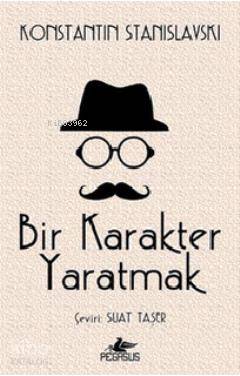 Bir Karakter Yaratmak - Konstantin S. Stanislavski