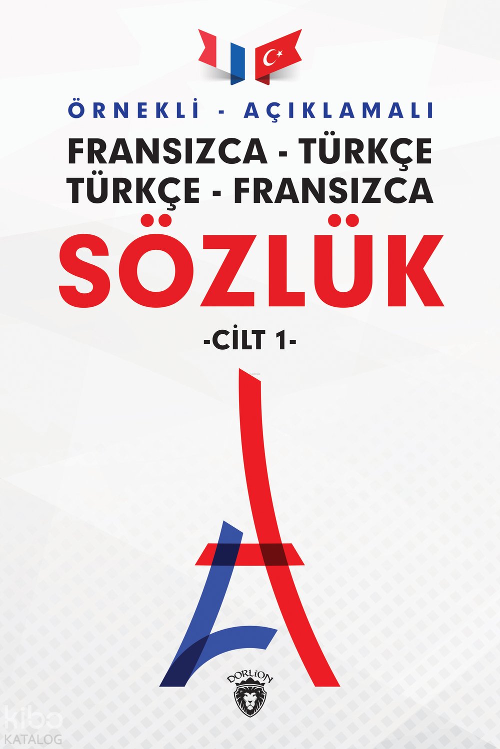 Örnekli – Açıklamalı Fransızca – Türkçe, Türkçe – Fransızca Sözlük - Kolektif