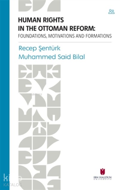Human Rights In The Ottoman Reform Foundations, Motivations And Formations - Recep Şentürk